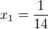 $x_{1}=\frac{1}{14}$