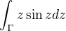 $\int_{\Gamma }^{}z\sin zdz$