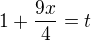 $1+\frac{9x}{4}=t$