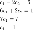 $c_1-2c_2=6\nl6c_1+2c_2=1\nl7c_1=7\nlc_1=1$