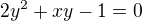 $2y^2+xy-1=0$