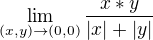 $\lim_{(x,y)\to(0,0)}\frac{x*y}{|x|+|y|}$