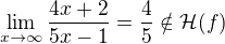 $\lim_{x\to\infty}\frac{4x+2}{5x-1}=\frac{4}{5}\notin\mathcal{H}(f)$
