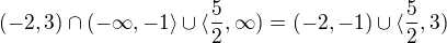 $(-2,3)\cap (-\infty ,-1\rangle\cup \langle\frac{5}{2},\infty )=(-2,-1)\cup \langle\frac{5}{2},3)$