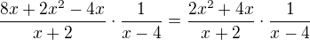 $\frac {8x + 2x^2-4x}{x+2}\cdot \frac {1}{x-4}=\frac {2x^2+4x}{x+2}\cdot \frac {1}{x-4}$