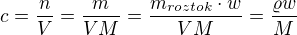 $c=\frac{n}{V}=\frac{m}{VM}=\frac{m_{roztok}\cdot w}{VM}=\frac{\varrho w}{M}$