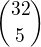 $\binom{32}{5}$