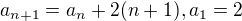 $a_{n+1}=a_{n}+2(n+1),a_{1}=2$