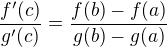 $\frac{f'(c)}{g'(c)} = \frac{f(b) - f(a)}{g(b)-g(a)}$