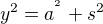 $y^{2}=a^{^{2}}+s^{2}$