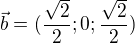 $\vec{b}=(\frac{\sqrt{2}}{2};0;\frac{\sqrt{2}}{2})$