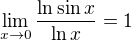 $\lim_{x\to 0}\frac{\ln\sin x}{\ln x}=1$