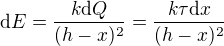 $\text{d}E=\frac{k\text{d}Q}{(h-x)^2}=\frac{k\tau \text{d}x}{(h-x)^2}$