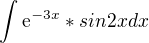 $\int_{}^{}\mathrm{e}^{-3x}*sin2x dx$