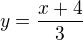 $y=\frac{x+4}{3}$