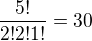 $\frac{5!}{2!2!1!}=30$