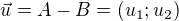 $\vec{u}=A-B=(u_1;u_2)$