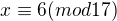 $x \equiv 6(mod 17)$