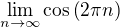 $\lim_{n \to \infty} \cos \(2 \pi n\)$