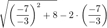 $\sqrt{\(\frac{-7}{-3}\)^2+8}-2\cdot\(\frac{-7}{-3}\)$