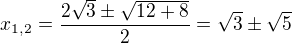 $x_{1,2}=\frac{2\sqrt 3\pm\sqrt{12+8}}{2}=\sqrt 3\pm \sqrt 5$