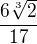 $\frac{6\sqrt[3]{2}}{17} $