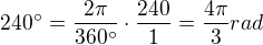 $240^\circ = \frac{2\pi}{360^\circ}\cdot \frac{240}{1}=\frac{4\pi }{3}rad$