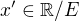 $x' \in \mathbb{R}/E$