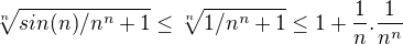 $\sqrt[n]{sin(n)/n^{n} +1}\le\sqrt[n]{1/n^{n} +1}\le1+\frac1n .\frac1{n^n} $