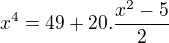 $x^4=49+20.\frac{x^2-5}{2}$