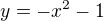$y=-x^2-1$