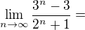 $\lim_{n\to\infty }\frac{3^{n}-3}{2^{n}+1}=$