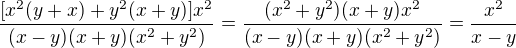 $\frac{[x^2(y+x)+y^2(x+y)]x^2}{(x-y)(x+y)(x^2+y^2)}=\frac{(x^2+y^2)(x+y)x^2}{(x-y)(x+y)(x^2+y^2)}=\frac{x^2}{x-y}$