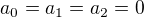 $a_0=a_1=a_2=0$