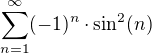 $\sum_{n=1}^{\infty}(-1)^n\cdot \sin ^2(n)$
