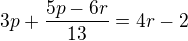 $3p + \frac{5p - 6r}{13} = 4r -2$