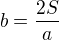 $b=\frac{2S}{a}$