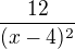 $\frac{12}{(x-4)^2}$