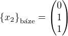 $\{x_2\}_{\text{b�ze}}= \begin{pmatrix} 0 \\ 1 \\ 1 \end{pmatrix}$