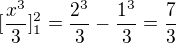 $[\frac{x^3}{3}]_1^2=\frac{2^3}{3}-\frac{1^3}{3}=\frac{7}{3}$