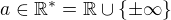 $a\in\mathbb{R}^{*}=\mathbb{R}\cup\{\pm\infty\}$