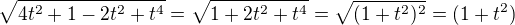 $\sqrt{4t^{2}+1-2t^{2}+t^{4}}=\sqrt{1+2t^{2}+t^{4}}=\sqrt{(1+t^{2})^{2}}=(1+t^{2})$