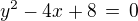 $y^2-4x+8 \,=\, 0$