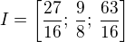 $I =\left[ \frac{27}{16};\,\frac{9}{8};\,\frac{63}{16}\right]$