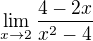 $\lim_{x\to2}{4 - 2x \over x^2 - 4}$