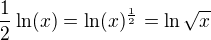 $\frac 12\ln(x)=\ln(x)^{\frac 12}=\ln\sqrt{x}$
