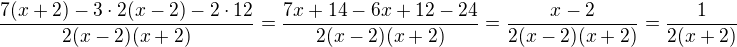 $\frac{7(x+2)-3\cdot 2(x-2)-2\cdot 12}{2(x-2)(x+2)}=\frac{7x+14-6x+12-24}{2(x-2)(x+2)}=\frac{x-2}{2(x-2)(x+2)}=\frac{1}{2(x+2)}$