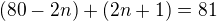 $(80-2n)+(2n+1)=81$