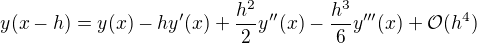 $y(x-h)=y(x)-hy'(x)+\frac{h^2}{2}y''(x)-\frac{h^3}{6}y'''(x)+\mathcal{O}(h^4)$