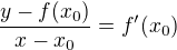 $\frac {y-f(x_0)}{x-x_0}= f'(x_0)$